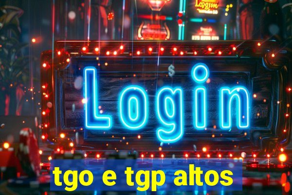 tgo e tgp altos